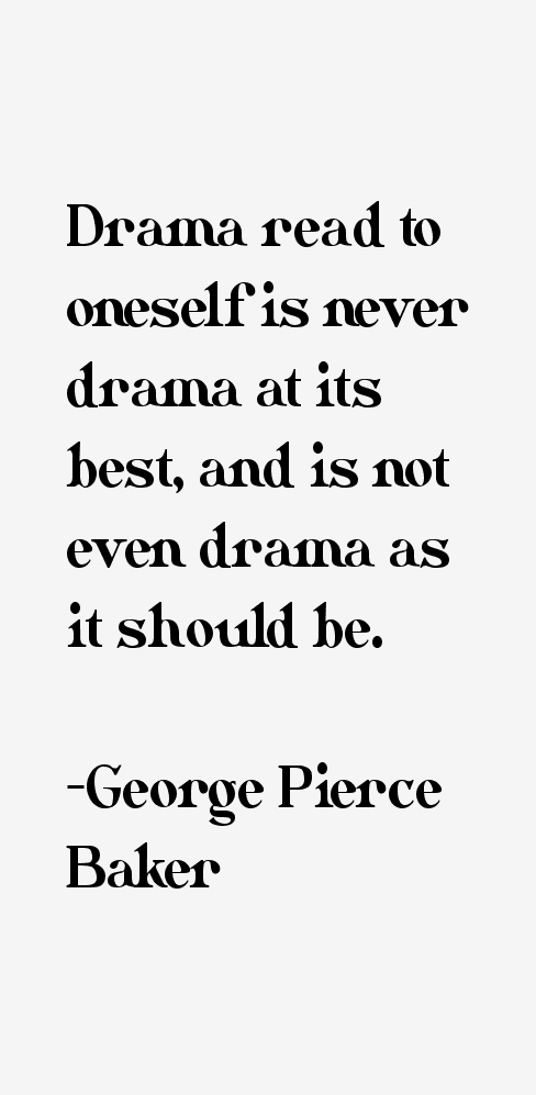 George Pierce Baker Quotes