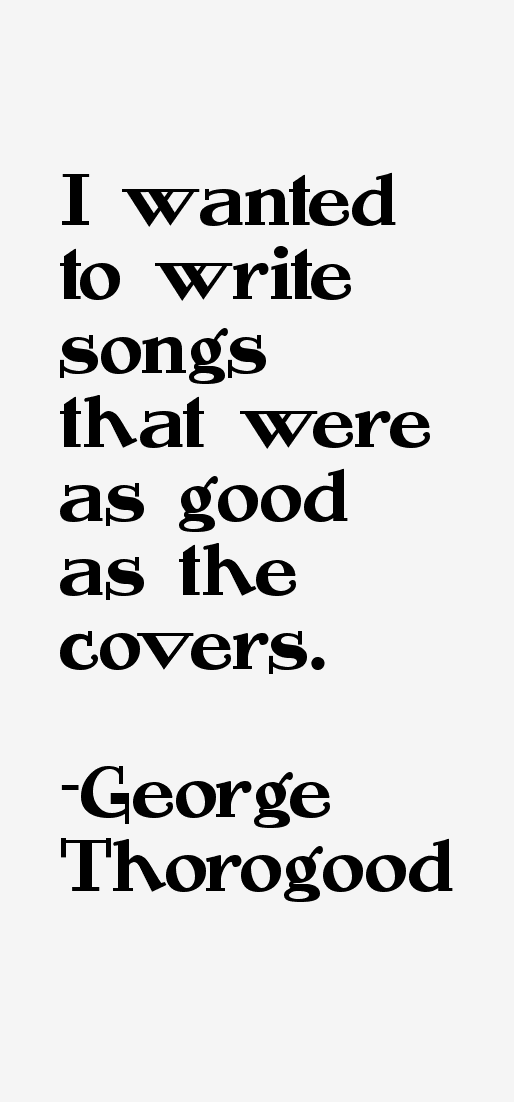 George Thorogood Quotes