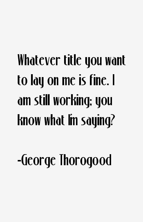 George Thorogood Quotes