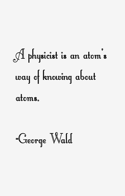 George Wald Quotes