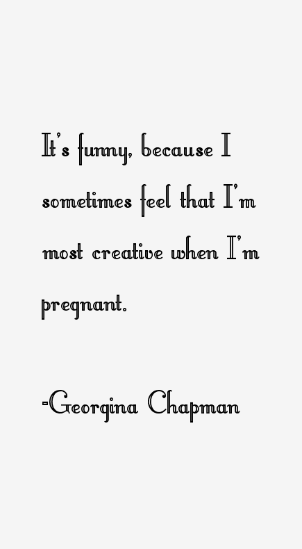 Georgina Chapman Quotes