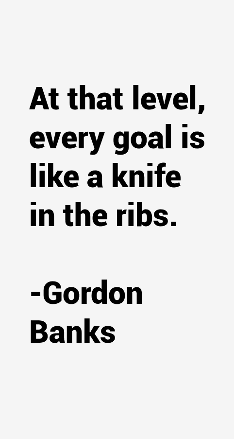 Gordon Banks Quotes