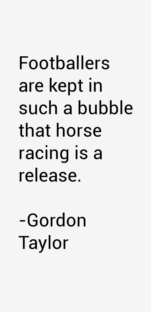 Gordon Taylor Quotes