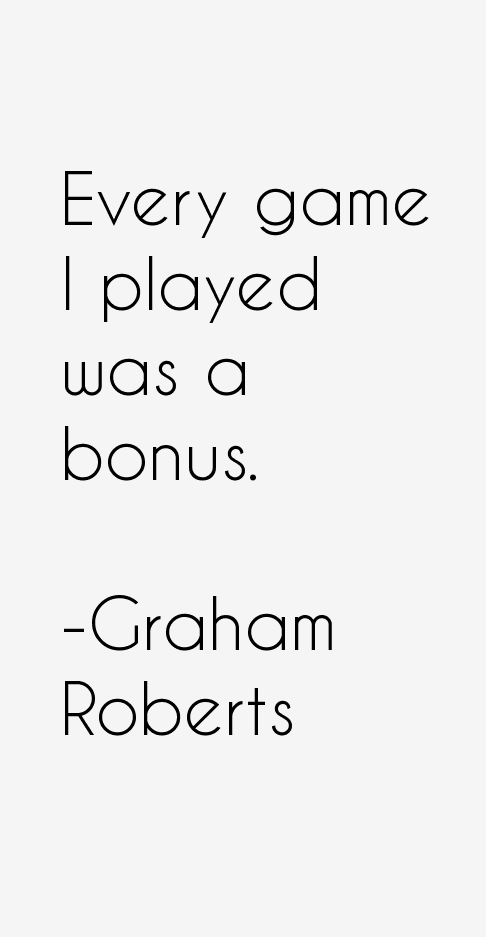 Graham Roberts Quotes