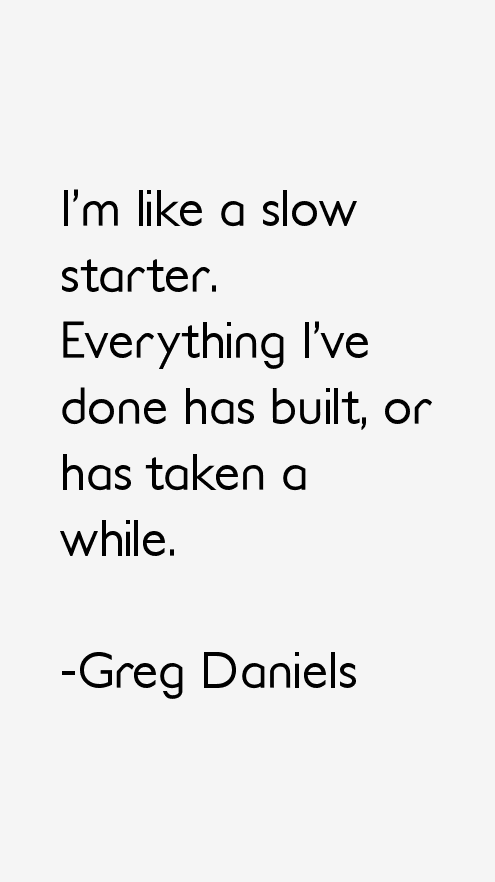 Greg Daniels Quotes