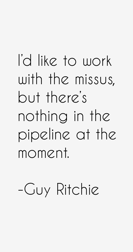 Guy Ritchie Quotes