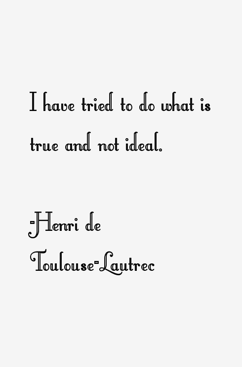 Henri de Toulouse-Lautrec Quotes