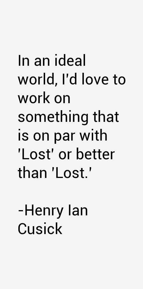 Henry Ian Cusick Quotes