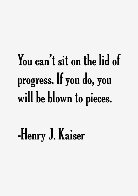 Henry J. Kaiser Quotes