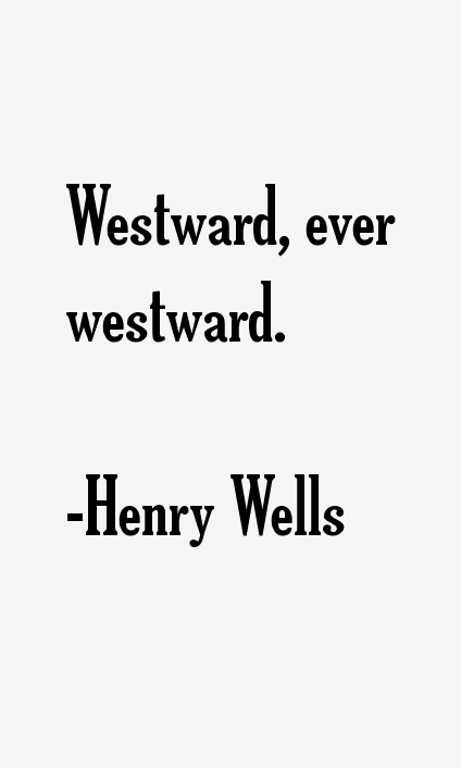 Henry Wells Quotes