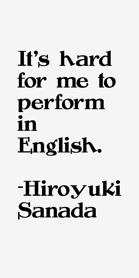 Hiroyuki Sanada Quotes