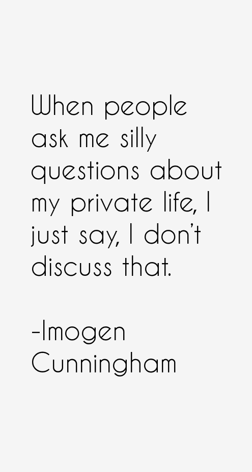 Imogen Cunningham Quotes