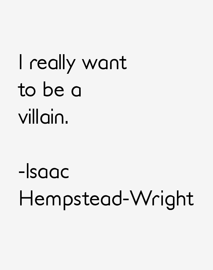 Isaac Hempstead-Wright Quotes