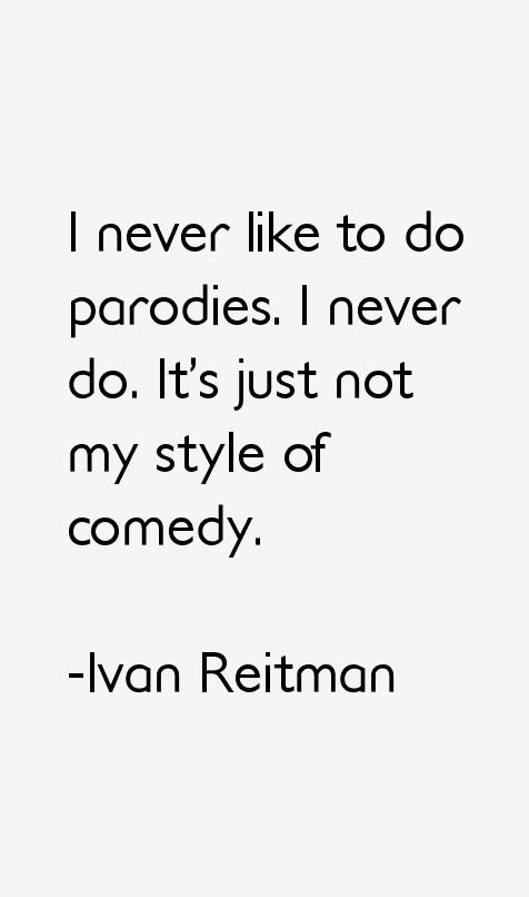 Ivan Reitman Quotes