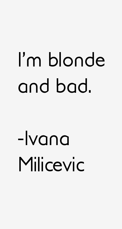 Ivana Milicevic Quotes
