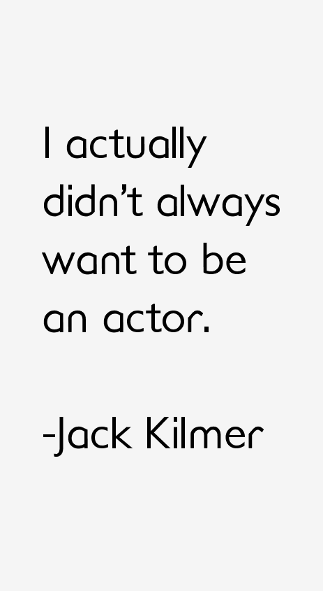 Jack Kilmer Quotes