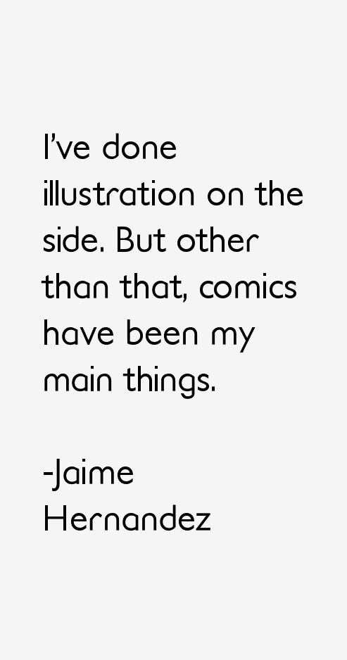 Jaime Hernandez Quotes