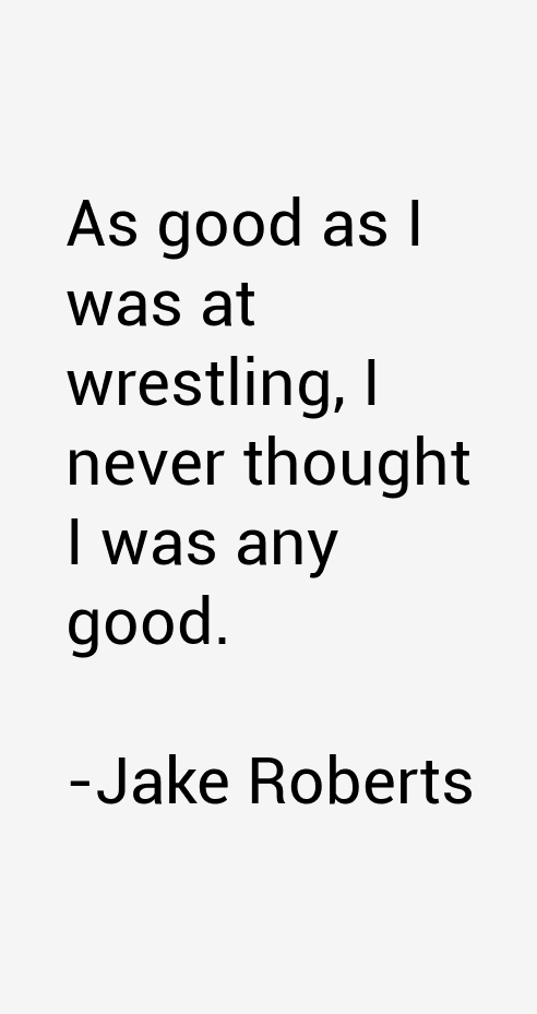 Jake Roberts Quotes