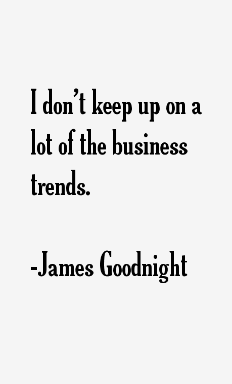 James Goodnight Quotes