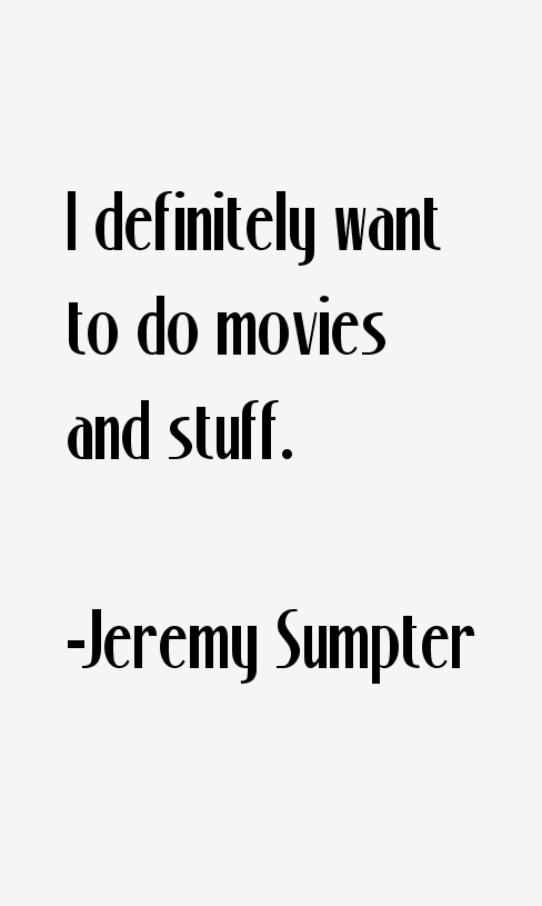 Jeremy Sumpter Quotes