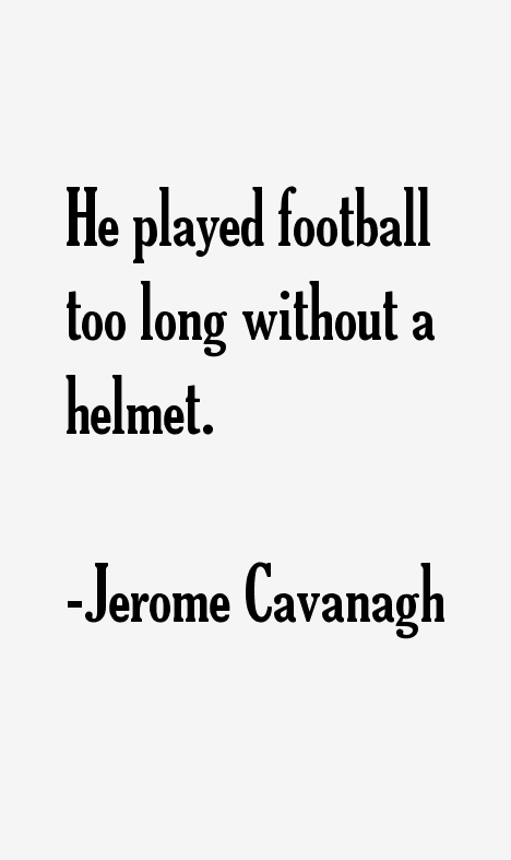 Jerome Cavanagh Quotes
