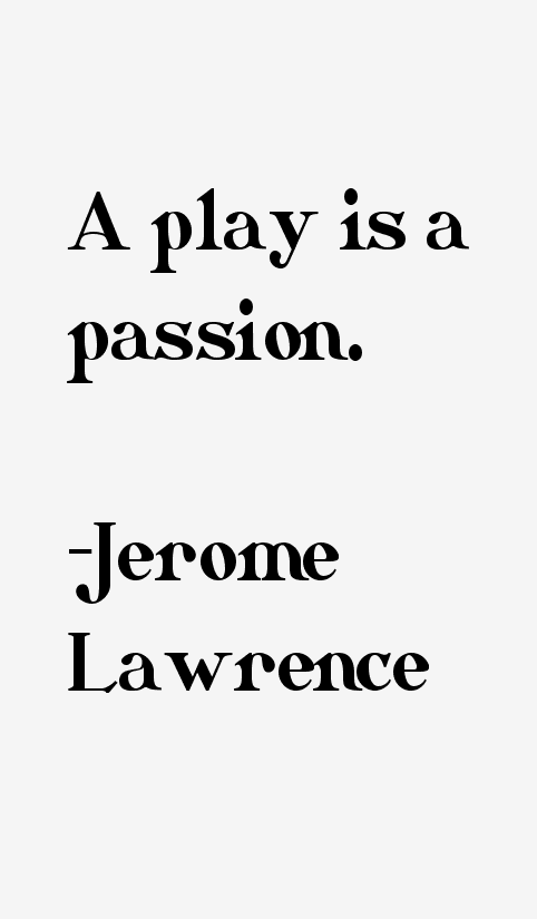 Jerome Lawrence Quotes