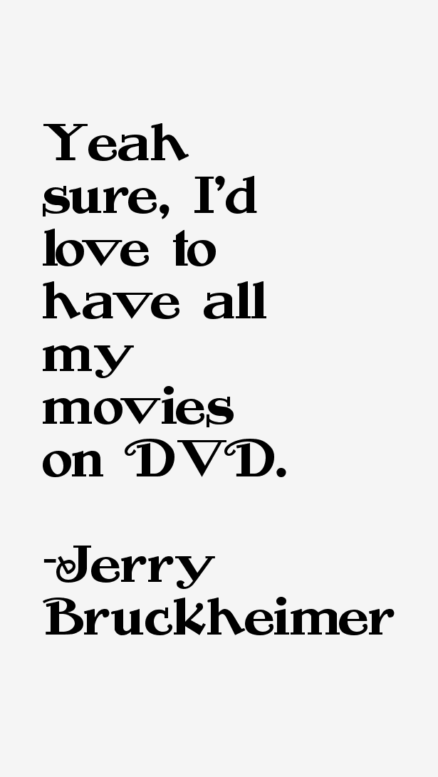 Jerry Bruckheimer Quotes