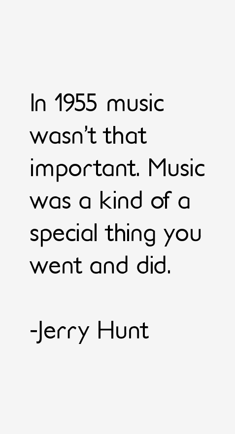 Jerry Hunt Quotes