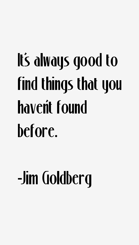 Jim Goldberg Quotes