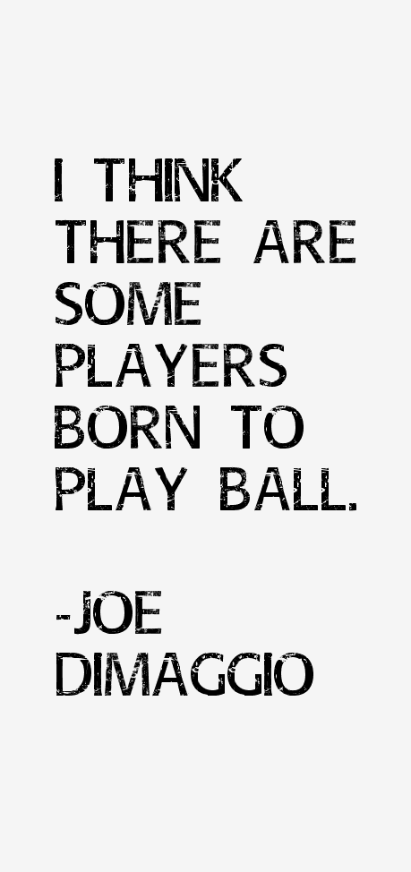 Joe DiMaggio Quotes