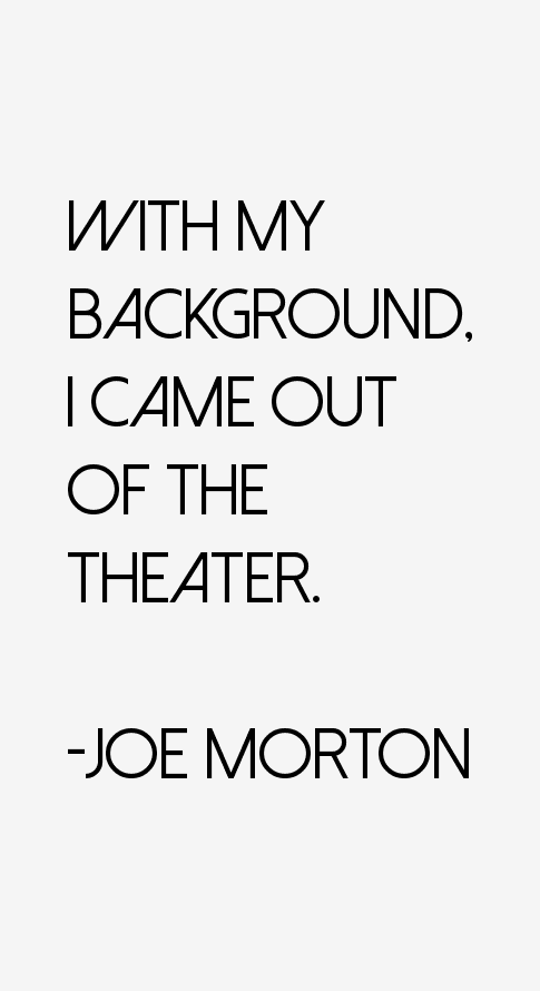 Joe Morton Quotes