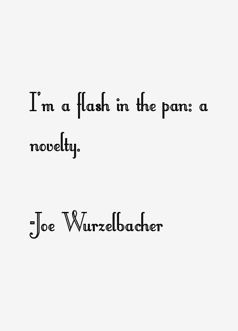 Joe Wurzelbacher Quotes