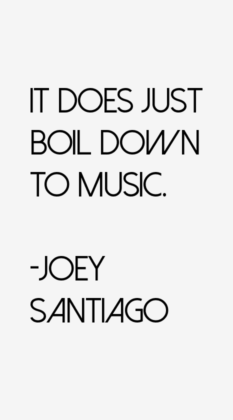 Joey Santiago Quotes