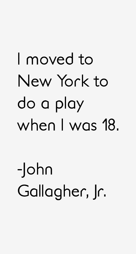 John Gallagher, Jr. Quotes