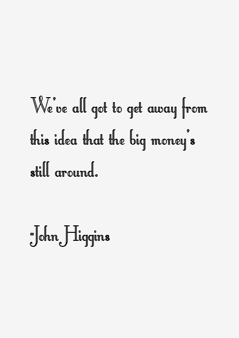 John Higgins Quotes