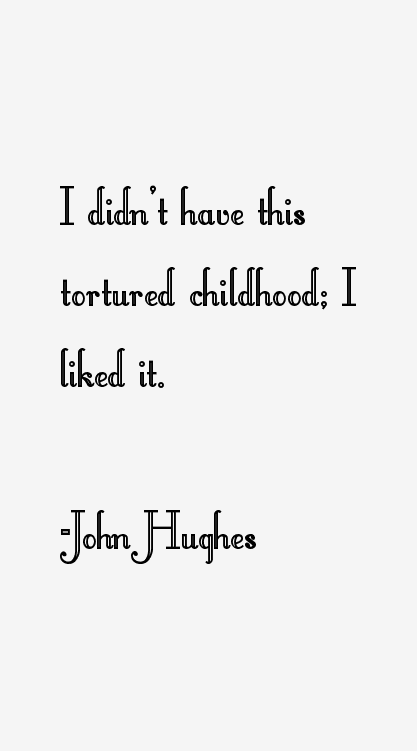 John Hughes Quotes