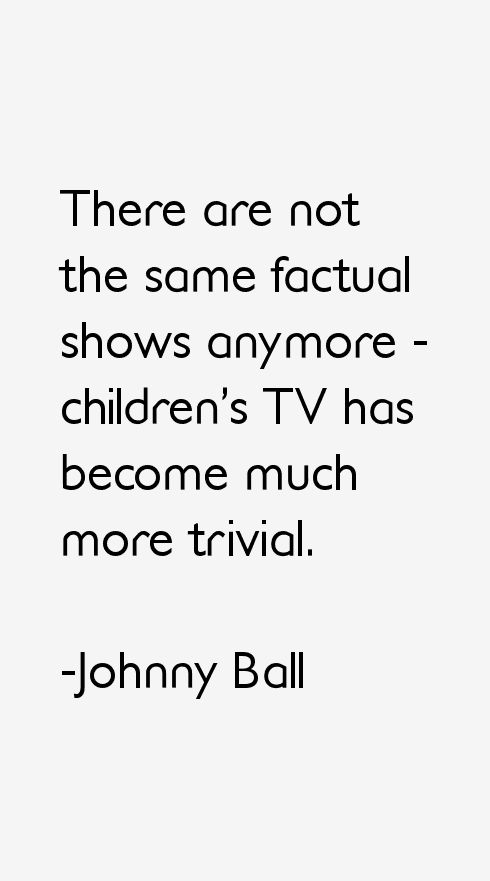 Johnny Ball Quotes