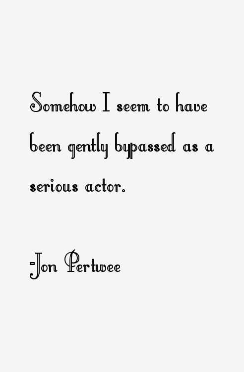 Jon Pertwee Quotes