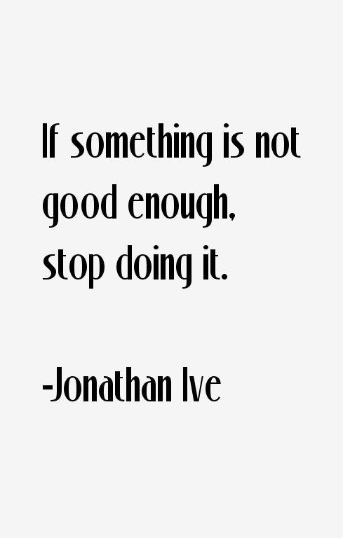 Jonathan Ive Quotes