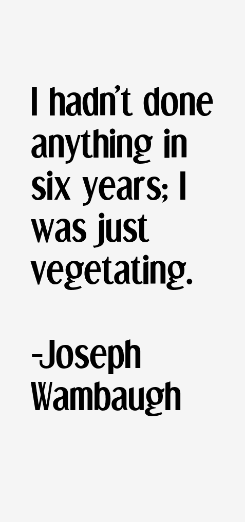 Joseph Wambaugh Quotes