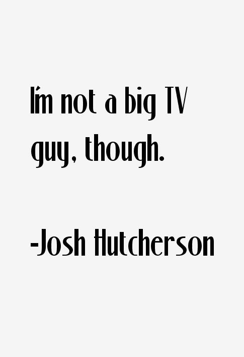 Josh Hutcherson Quotes