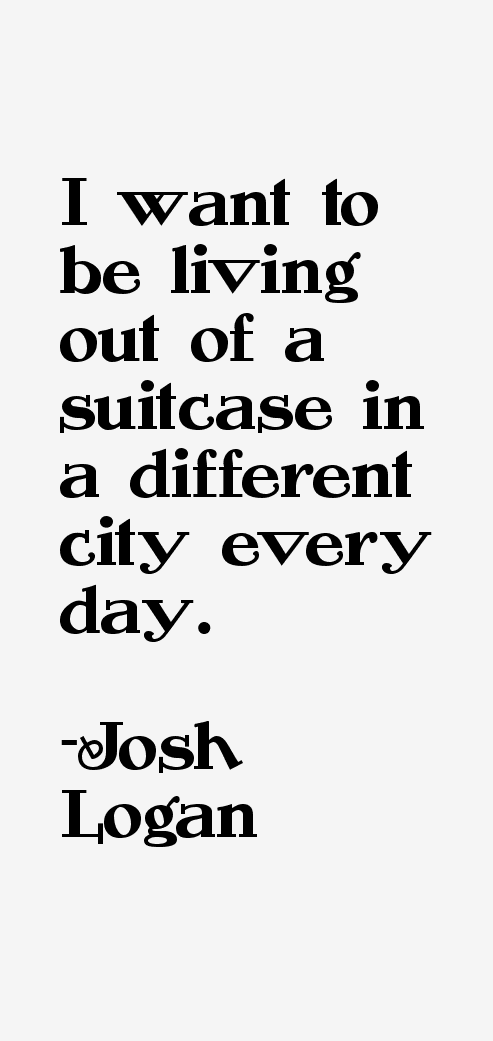 Josh Logan Quotes