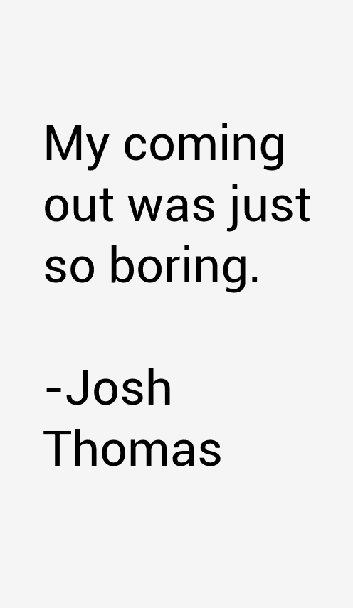 Josh Thomas Quotes