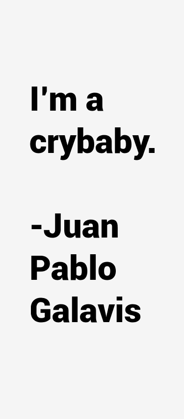 Juan Pablo Galavis Quotes
