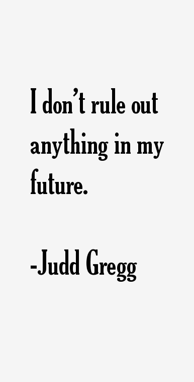 Judd Gregg Quotes