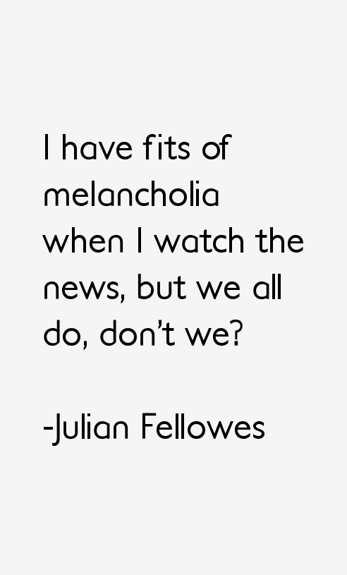 Julian Fellowes Quotes