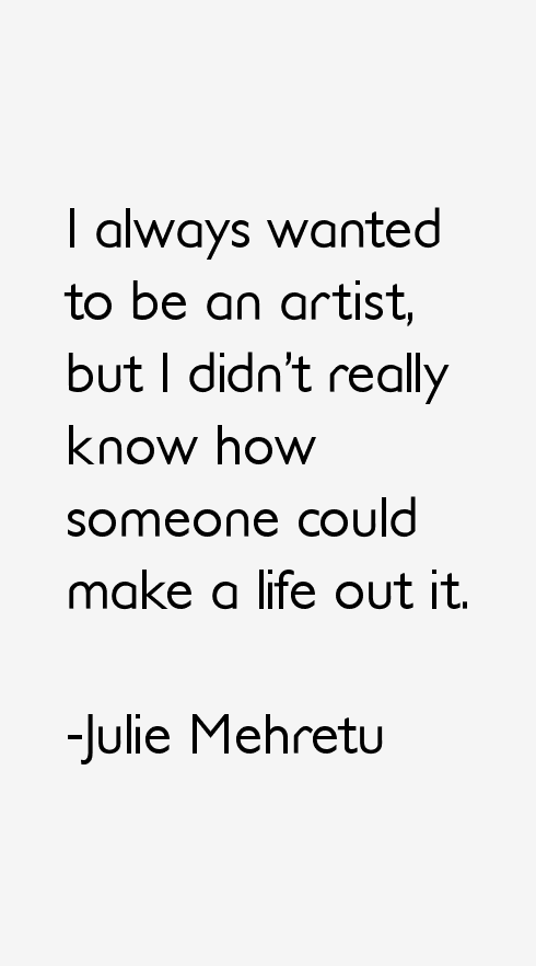 Julie Mehretu Quotes