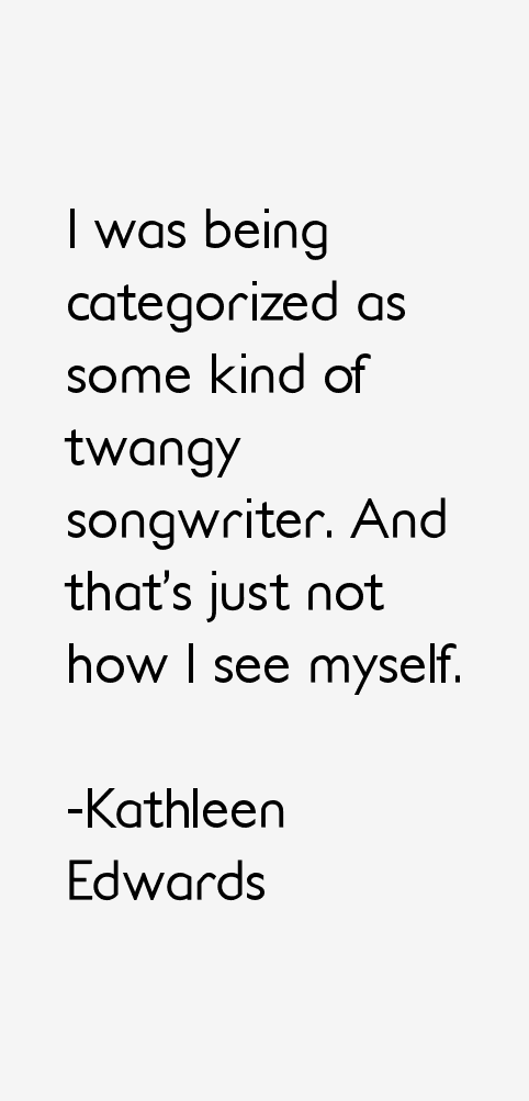 Kathleen Edwards Quotes