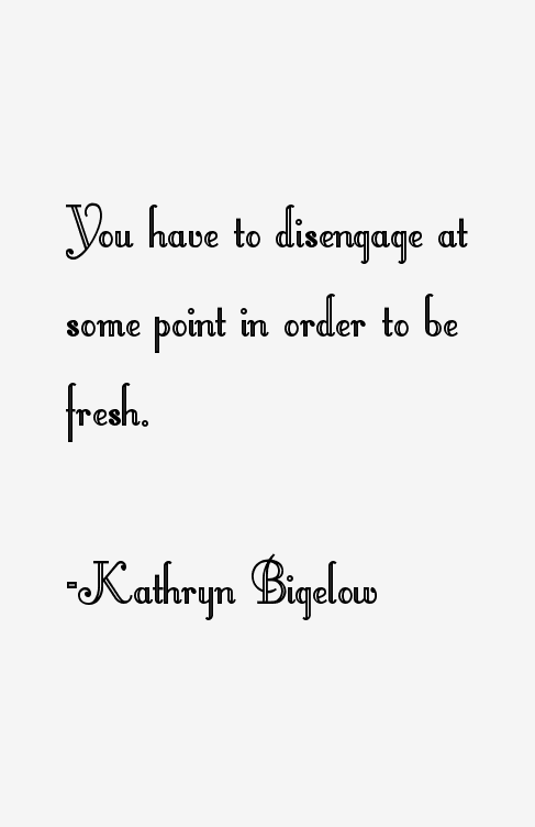 Kathryn Bigelow Quotes