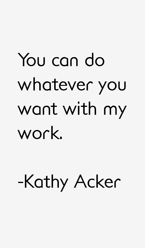 Kathy Acker Quotes